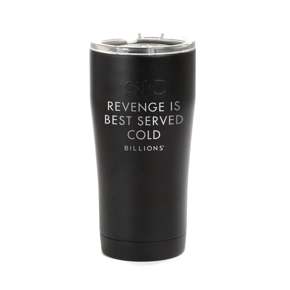 Billions Revenge Is Best Served Cold Laser Engraved SIC Tumbler